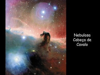 Nebulosa
Cabeça de
Cavalo
 