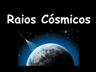 Raios Cósmicos
 
