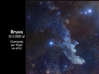 Bruxa
D=1.000 al
(iluminada
por Rigel
ao alto)
 