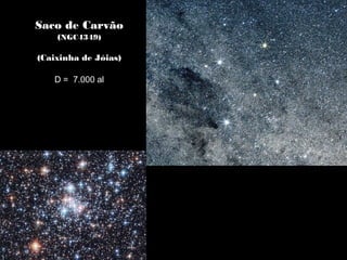 Saco de Carvão
(NGC4349)
(Caixinha de Jóias)
D = 7.000 al
 