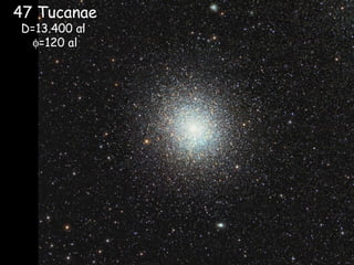 47 Tucanae
D=13.400 al
φ=120 al
 