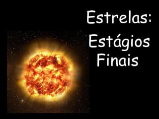 Estrelas:
Estágios
Finais
 