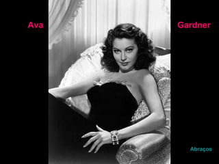 Abraços Gardner Ava