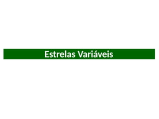 Estrelas Variáveis
 