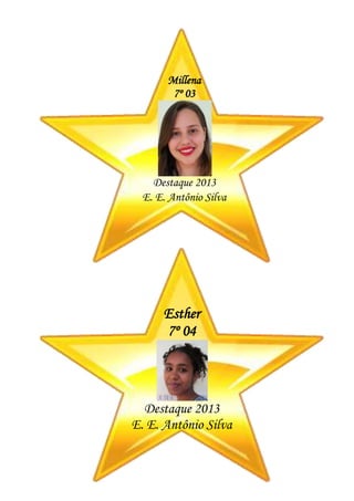 Millena
7º 03
Destaque 2013
E. E. Antônio Silva
Esther
7º 04
Destaque 2013
E. E. Antônio Silva
 