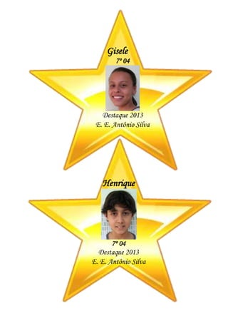 Gisele
7º 04
Destaque 2013
E. E. Antônio Silva
Henrique
7º 04
Destaque 2013
E. E. Antônio Silva
 