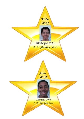 Victor
8º 01
Destaque 2013
E. E. Antônio Silva
Arom
8º 02
Destaque 2013
E. E. Antônio Silva
 