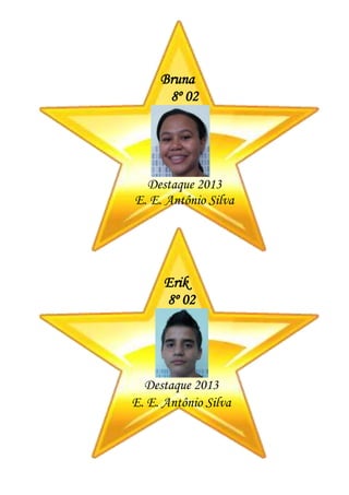 Bruna
8º 02
Destaque 2013
E. E. Antônio Silva
Erik
8º 02
Destaque 2013
E. E. Antônio Silva
 