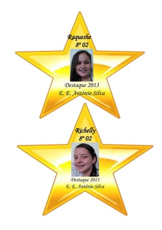 Raqueshe
8º 02
Destaque 2013
E. E. Antônio Silva
Richelly
8º 02
Destaque 2013
E. E. Antônio Silva
 