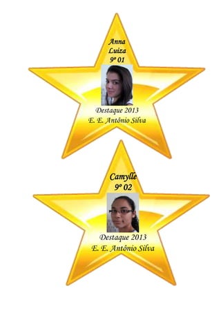 Anna
Luiza
9º 01
Destaque 2013
E. E. Antônio Silva
Camylle
9º 02
Destaque 2013
E. E. Antônio Silva
 