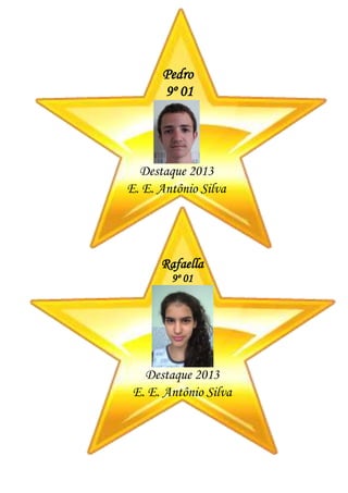Pedro
9º 01
Destaque 2013
E. E. Antônio Silva
Rafaella
9º 01
Destaque 2013
E. E. Antônio Silva
 