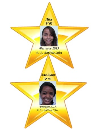 Alice
9º 02
Destaque 2013
E. E. Antônio Silva
Ana Luiza
9º 02
Destaque 2013
E. E. Antônio Silva
 