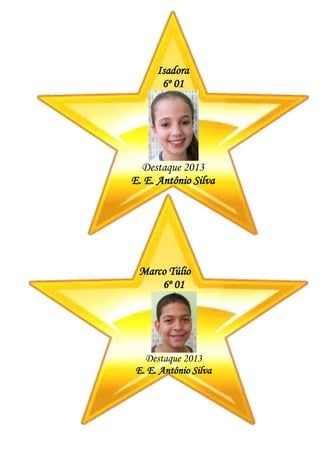 Isadora
6º 01
Destaque 2013
E. E. Antônio Silva
Marco Túlio
6º 01
Destaque 2013
E. E. Antônio Silva
 