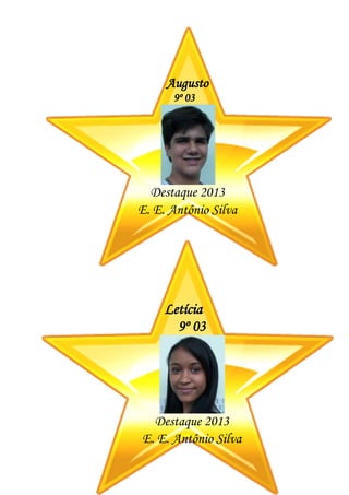 Augusto
9º 03
Destaque 2013
E. E. Antônio Silva
Letícia
9º 03
Destaque 2013
E. E. Antônio Silva
 