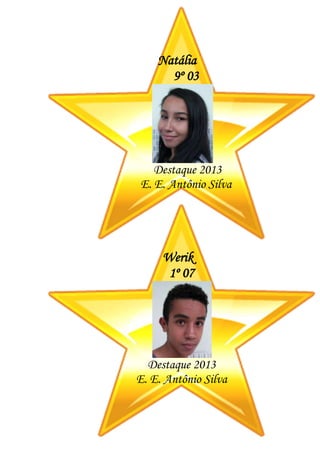 Werik
1º 07
Destaque 2013
E. E. Antônio Silva
Natália
9º 03
Destaque 2013
E. E. Antônio Silva
 