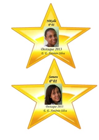 NiKolle
6º 01
Destaque 2013
E. E. Antônio Silva
E. E. Antônio Silva
Samara
6º 01
Destaque 2013
E. E. Antônio Silva
 