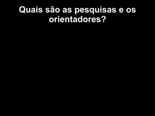 Quais são as pesquisas e os orientadores? Estatística Educacional para os cursos de Iniciação a Astronomia– Ivanderson Educação Online e Astronomia – Ivanderson 