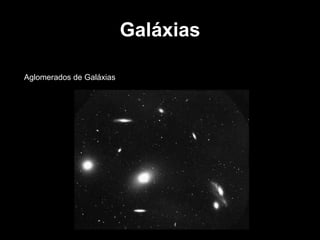Galáxias Aglomerados de Galáxias 
