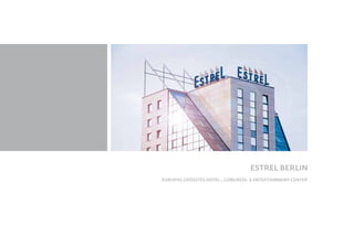 ESTREL BERLIN
EUROPAS GRÖSSTES HOTEL-, CONGRESS- & ENTERTAINMENT-CENTER
 