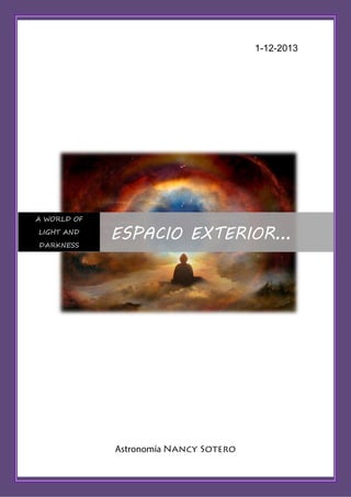 1-12-2013

A WORLD OF
LIGHT AND
DARKNESS

ESPACIO EXTERIOR…

 
