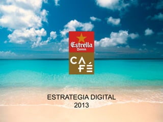 ESTRATEGIA DIGITAL
      2013
 