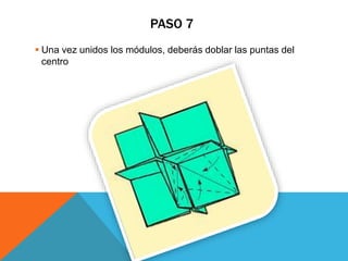 PASO 7
 Una vez unidos los módulos, deberás doblar las puntas del
centro
 