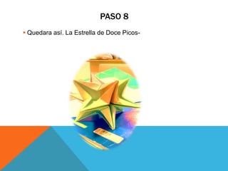 PASO 8
 Quedara así. La Estrella de Doce Picos-
 