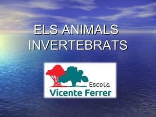 ELS ANIMALSELS ANIMALS
INVERTEBRATSINVERTEBRATS
 