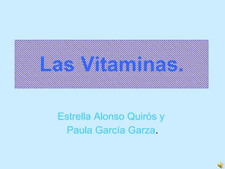 Las Vitaminas. Estrella Alonso Quirós y  Paula García Garza . 