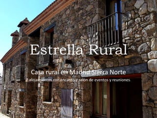 Estrella Rural
Casa rural en Madrid Sierra Norte
7 alojamientos con encanto y salón de eventos y reuniones.
 