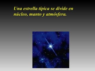 Una estrella típica se divide en núcleo, manto y atmósfera.   