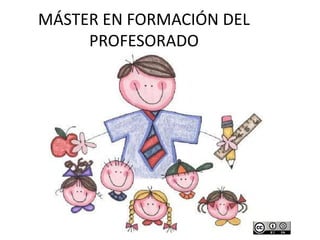MÁSTER EN FORMACIÓN DEL
PROFESORADO

 