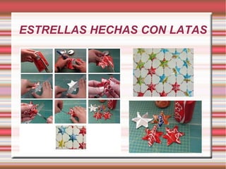 ESTRELLAS HECHAS CON LATAS 
 