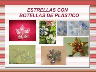 ESTRELLAS CON 
BOTELLAS DE PLÁSTICO 
 
