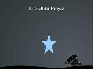 Estrellita Fugaz 