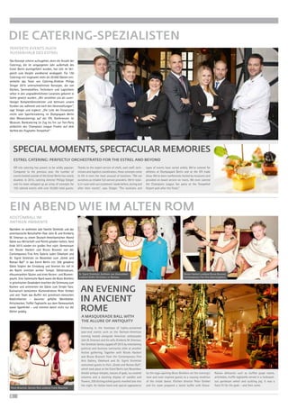 6
PERFEKTE EVENTS AUCH
AUSSERHALB DES ESTREL
ESTREL CATERING: PERFECTLY ORCHESTRATED FOR THE ESTREL AND BEYOND
Das Konzept scheint aufzugehen, denn die Anzahl der
Caterings, die im vergangenen Jahr außerhalb des
Estrel Berlin durchgeführt wurden, hat sich im Ver-
gleich zum Vorjahr annähernd verdoppelt. Für 150
Caterings mit insgesamt mehr als 20.000 Gästen ent-
wickelte das Team von Catering-Direktor Philipp
­Stieger 2015 unterschiedlichste Konzepte, die von
Köchen, Servicekräften, Technikern und Logistikern
selbst in den ungewöhnlichsten Locations gekonnt in
Szene gesetzt wurden. „Wir verstehen uns als zuver-
lässiger Komplettdienstleister und betreuen unsere
Kunden vor, während und nach den Veranstaltungen“,
sagt Stieger und ergänzt: „Die Liste der Einsatzorte
reicht vom Sportlercatering im Olympiapark ­Berlin
über Messecaterings auf der IFA, Konferenzen im
Museum, Bordcatering im Zug bis hin zur Fan-Party
anlässlich des Champions League Finales auf dem
Vorfeld des Flughafen Tempelhof.“
Off-site catering has proven to be wildly popular:
Compared to the previous year, the number of
events hosted outside of the Estrel Berlin has nearly
doubled. In 2015, catering director Philipp Stieger
and his team whipped up an array of concepts for
150 catered events with over 20,000 total guests.
Thanks to the expert service of chefs, wait staff, tech-
nicians and logistics coordinators, these concepts came
to life in even the most unusual of locations. “We see
ourselves as reliable full-service providers. We‘re total-
ly in-tune with our customers‘ needs before, during and
after their events“, says Stieger. “The locations and
types of events have varied widely. We‘ve catered for
athletes at Olympiapark Berlin and at the IFA trade
show. We‘ve done conferences hosted by museums and
provided on-board service on trains. We even catered
the Champions League fan party at the Tempelhof
Airport park after the finals.“
SPECIAL MOMENTS, SPECTACULAR MEMORIES
DIE CATERING-SPEZIALISTEN
KOSTÜMBALL IM
ANTIKEN AMBIENTE
A MASQUERADE BALL WITH
THE ALLURE OF ANTIQUITY
Nachdem im vorletzten Jahr Familie Streletzki und das
amerikanische Botschafter-Paar John B. und Kimberly
M. Emerson zu einem Deutsch-Ameri­kanischen Abend
Gäste aus Wirtschaft und Politik geladen hatten, fand
Ende 2015 wieder ein großes Fest statt. Gemeinsam
mit Nicole Hackert und Bruno Brunnet von der
Contemporary Fine Arts Galerie luden Ekkehard und
Dr. Sigrid Streletzki im November zum „Greek and
Roman Ball“ in das Estrel Berlin ein. 200 geladene
Gäste folgten der Einladung und feierten bis tief in
die Nacht inmitten antiker Tempel, Götterstatuen,
efeuumrankten Säulen und einer Kerzen- und Blumen-
pracht. Eine italienische Band sowie die Blues Brothers
in griechischen Gewändern brachten die Stimmung zum
Kochen und animierten die Gäste zum Sirtaki-Tanz.
Kulinarisch bestückten Küchendirektor Peter Griebel
und sein Team das Buffet mit griechisch-römischen
Köstlichkeiten – darunter gefüllte Weinblätter,
Artischocken, Trüffel-Tagliatelle aus dem Parmesanlaib
sowie Spanferkel – und stimmte damit nicht nur die
Götter gnädig.
Following in the footsteps of highly-acclaimed
year-end events such as the German-American
evening hosted alongside American ambassador
John B. Emerson and his wife, Kimberly M. Emerson,
the Streletzki family capped off 2015 by entertaining
political and business luminaries alike at another
festive gathering. Together with Nicole Hackert
and Bruno Brunnet from the Contemporary Fine
Arts Gallery, Ekkehard and Dr. Sigrid Streletzki
welcomed guests to their „Greek and Roman Ball“,
which took place at the Estrel Berlin last November.
Amidst antique temples, statues of gods, ivy-covered
columns and a dazzling display of candles and
flowers, 200 distinguished guests revelled late into
the night. An Italian band and special appearance
by the toga-sporting Blues Brothers set the evening‘s
tone and even inspired guests to a rousing rendition
of the sirtaki dance. Kitchen director Peter Griebel
and his team prepared a lavish buffet with Greco-
Roman delicacies such as stuffed grape leaves,
artichokes, truffle tagliatelle served in a hollowed-
out parmesan wheel and suckling pig. It was a
feast fit for the gods – and then some.
AN EVENING
IN ANCIENT
ROME
EIN ABEND WIE IM ALTEN ROM
Petra Muschiol, Desirée Nick und/and Frank Muschiol
Nicole Hackert und/and Bruno Brunnet,
Contemporary Fine Arts Galerie/gallery
Dr. Sigrid Streletzki, Kathleen von Alvensleben
und/and Gräfin Christiane zu Rantzau
Fotos:EstrelBerlin,ContemporaryFineArtsGalerie
 