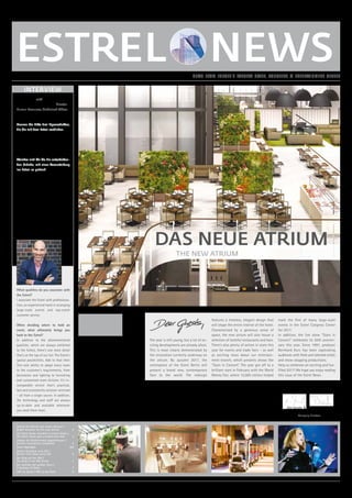 1/2017 · AKTUELLES AUS EUROPAS GRÖSSTEM HOTEL-, CONGRESS- & ENTERTAINMENT-CENTER · NEWS FROM EUROPE´S LARGEST HOTEL, CONGRESS & ENTERTAINMENT CENTER
Schritt für Schritt zum neuen Atrium /
Bright horizons for the new atrium 2
Die Estrel Stube erstrahlt in neuem Glanz /
The Estrel Stube gets a brand-new look 3
Umbau des Küchentrakts abgeschlossen /
Kitchen renovations completed 3
Event Highlights 4/5
Berlins Kultshow wird 20! /
Berlin‘s Cult Show turns 20! 6
Der King auf der IGA /
The King in the IGA Arena 7
Der Sommer der großen Stars /
A Summer of Stars 7
VIPs im Estrel / VIPs at the Estrel 8
das neue Jahr ist noch jung, doch bereits
jetzt ist viel Bewegung zu verzeichnen.
Am deutlichsten sichtbar wird dies an-
hand des aktuell stattfindenden Umbaus
des Atrium. Bis Herbst 2017 soll dem
Herzstück des Estrel Berlin ein völlig
neues und moderneres Gesicht verliehen
werden. Mit den Umbaumaßnahmen wird
ein zeitlos elegantes Design den Innenbe-
reich des Hotels prägen. Das neue
Atrium wird dann durch Großzügigkeit
sowie durch eine Auswahl an geschmack-
voll gestalteten Restaurants und Bars
bestechen.
Auch in den Bereichen Veranstaltungen
und Kongresse sowie im Entertainment
The year is still young, but a lot of ex-
citing developments are already afoot.
This is most clearly demonstrated by
the renovation currently underway on
the atrium. By autumn 2017, the
centrepiece of the Estrel Berlin will
present a brand new, contemporary
face to the world. The redesign
features a timeless, elegant design that
will shape the entire interior of the hotel.
Characterised by a generous sense of
space, the new atrium will also house a
selection of tasteful restaurants and bars.
There’s also plenty of action in store this
year for events and trade fairs – as well
as exciting news about our entertain-
ment branch, which presents shows like
“Stars in Concert”. The year got off to a
brilliant start in February with the World
Money Fair, where 15,000 visitors helped
mark the first of many large-scale
events in the Estrel Congress Center
for 2017.
In addition, the live show “Stars in
Concert” celebrates its 20th anniver-
sary this year. Since 1997, producer
Bernhard Kurz has been captivating
audiences with fresh and talented artists
and show-stopping productions.
Help us celebrate an exciting and fun-
filled 2017! We hope you enjoy reading
this issue of the Estrel News.
mit der Show „Stars in Concert“ wird
2017 einiges passieren. So bildete die
World Money Fair im Februar mit 15.000
Besuchern den Auftakt der zahlreichen
Großveranstaltungen für das Jahr 2017
im Estrel Congress Center.
Die Erfolgsshow „Stars in Concert“ feiert
in diesem Jahr ihr 20-jähriges Jubiläum.
Seit 1997 begeistert Produzent Bernhard
Kurz mit immer neuen und heraus­
ragenden Künstlern und aufwändigen
Showproduktionen das Publikum.
Freuen Sie sich mit uns auf ein spannendes
und buntes Jahr 2017! Wir wünschen
Ihnen viel Freude beim Lesen der Estrel
News.
INTERVIEW
Interview mit/with Christian Krippahl,
Direktor Personal, Prokurist / Director
Human Resources, Authorised Officer,
Spitzke SE
Nennen Sie bitte drei Eigenschaften,
die Sie mit dem Estrel verbinden.
Mit dem Estrel Berlin verbinden wir
Professionalität, Erfahrung mit Groß-
veranstaltungen und absolute Kunden-
orientierung.
Welches sind für Sie die entscheiden-
den Gründe, mit einer Veranstaltung
ins Estrel zu gehen?
Neben der 100%igen Erfüllung der
zuvor genannten Eigenschaften sind
dies insbesondere: Die räumlichen
Möglichkeiten, gepaart mit der erst-
klassigen Fähigkeit jede Räumlichkeit
den Kundenwünschen entsprechend
anzupassen, sei es durch Dekoration,
Licht, Möblierung, Raumteilung etc..
Weiterhin der unvergleichliche Service
aus einer Hand - pragmatisch, schnell
und immer lösungsorientiert. Die Tech-
nik und das Personal sind immer „up to
date“ und jederzeit verfügbar.
What qualities do you associate with
the Estrel?
I associate the Estrel with professiona­
lism, an experienced hand in arranging
large-scale events and top-notch
customer service.
When deciding where to hold an
event, what ultimately brings you
back to the Estrel?
In addition to the aforementioned
qualities, which are always exhibited
to the fullest, there‘s one more detail
that‘s at the top of our list: The Estrel‘s
spatial possibilities. Add to that their
first-rate ability to adapt every room
to the customer‘s requirements, from
decoration and lighting to furnishing
and customised room division. It‘s in-
comparable service that‘s practical,
fast and consistently solution-oriented
– all from a single source. In addition,
the technology and staff are always
up-to-date and available whenever
you need them most.
Ute Jacobs  Thomas Brückner
Geschäftsführende Direktoren
Managing Directors
DAS NEUE ATRIUM
THE NEW ATRIUM
 