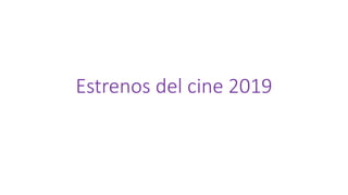 Estrenos del cine 2019
 