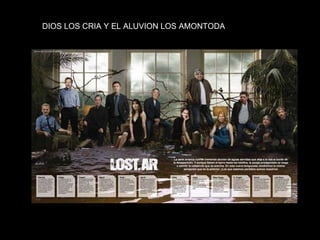 DIOS LOS CRIA Y EL ALUVION LOS AMONTODA 