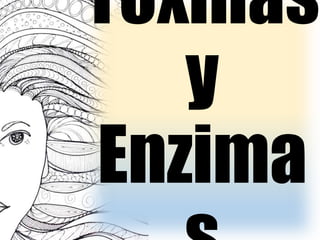 Toxinas
y
Enzima
 