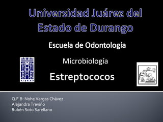 Q.F.B: Nohe Vargas Chávez Alejandra Treviño Rubén Soto Sarellano Microbiología 