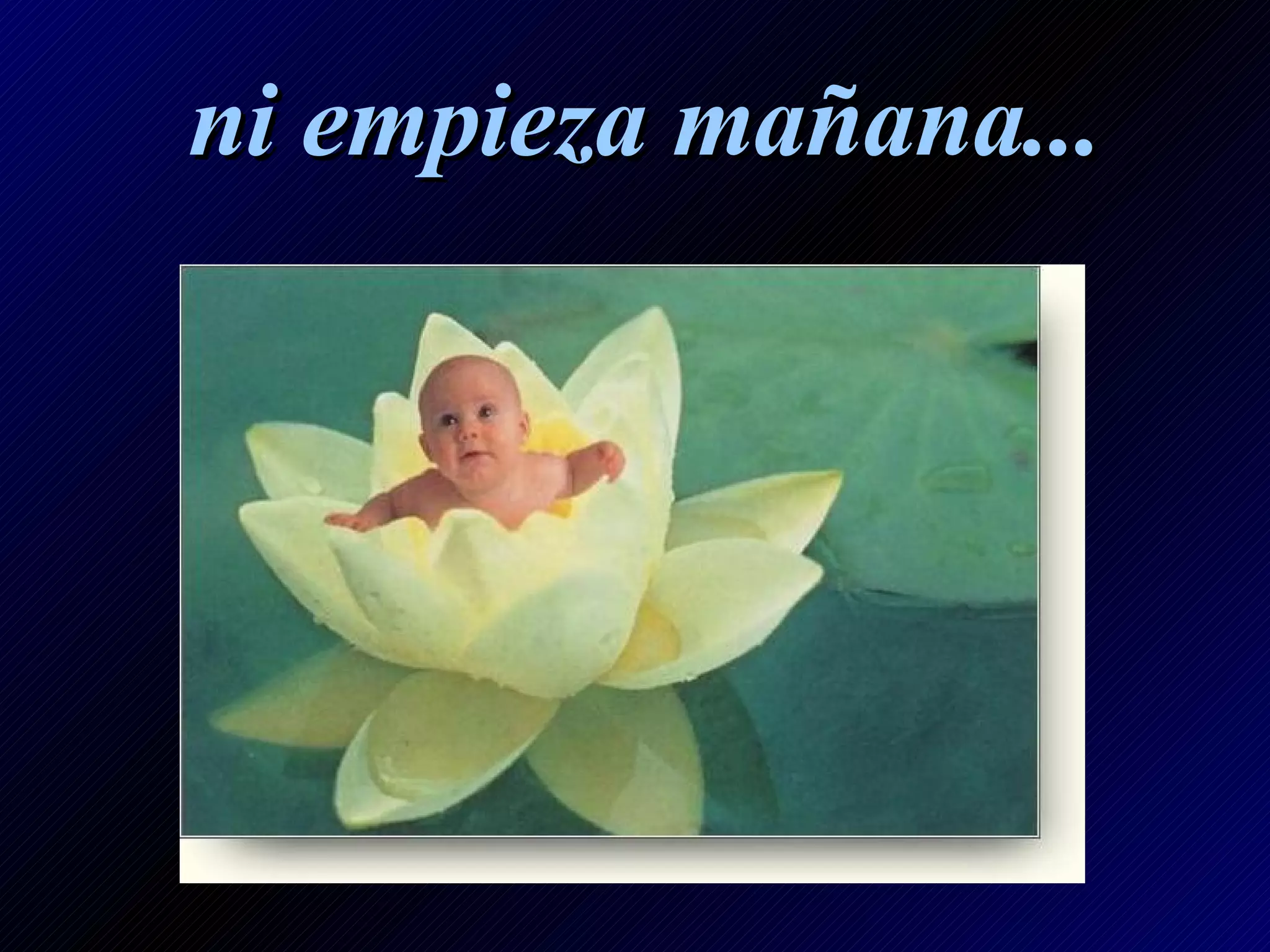 ni empieza mañana...