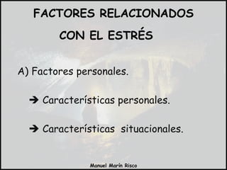 A) Factores personales.    Características personales.    Características  situacionales. FACTORES RELACIONADOS CON EL ESTRÉS  