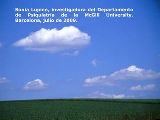 Sonia Lupien, investigadora del Departamento
de Psiquiatría de la McGill University.
Barcelona, julio de 2009.
 