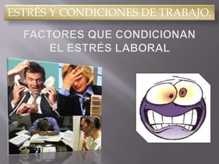 ESTRÉS Y CONDICIONES DE TRABAJO.
 