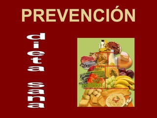 PREVENCIÓN dieta sana 