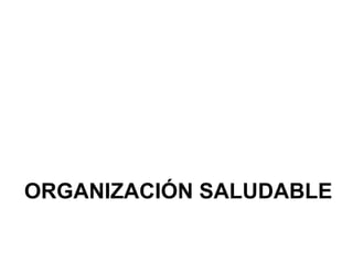 ORGANIZACIÓN SALUDABLE
 