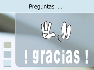 Preguntas ….
 