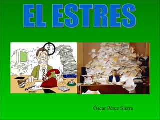 EL ESTRES Óscar Pérez Sierra 