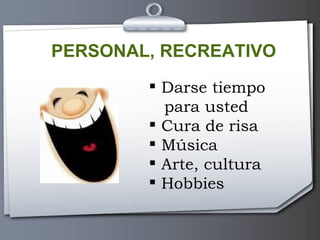 PERSONAL, RECREATIVO Darse tiempo  para usted Cura de risa Música Arte, cultura Hobbies 